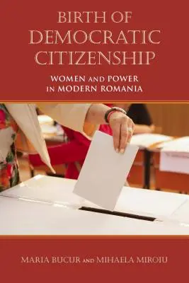 Naissance de la citoyenneté démocratique : Les femmes et le pouvoir dans la Roumanie moderne - Birth of Democratic Citizenship: Women and Power in Modern Romania