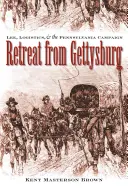 La retraite de Gettysburg : Lee, la logistique et la campagne de Pennsylvanie - Retreat from Gettysburg: Lee, Logistics, and the Pennsylvania Campaign