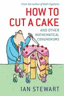 Comment couper un gâteau : Et autres énigmes mathématiques - How to Cut a Cake: And Other Mathematical Conundrums