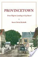 Provincetown : Du débarquement des pèlerins à la station balnéaire gay - Provincetown: From Pilgrim Landing to Gay Resort