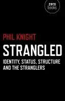 Étranglé : Identité, statut, structure et les Stranglers - Strangled: Identity, Status, Structure and the Stranglers