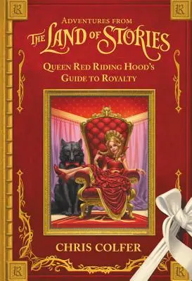 Aventures au pays des contes : Le guide de la royauté de la reine Chaperon rouge - Adventures from the Land of Stories: Queen Red Riding Hood's Guide to Royalty