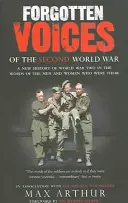 Les voix oubliées de la Seconde Guerre mondiale - Une nouvelle histoire de la Seconde Guerre mondiale dans les mots des hommes et des femmes qui l'ont vécue - Forgotten Voices Of The Second World War - A New History of the Second World War in the Words of the Men and Women Who Were There