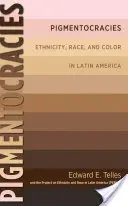 Pigmentocracies : Ethnicité, race et couleur en Amérique latine - Pigmentocracies: Ethnicity, Race, and Color in Latin America