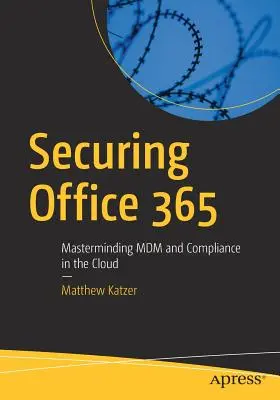 Sécuriser Office 365 : Maîtriser le MDM et la conformité dans le cloud - Securing Office 365: Masterminding MDM and Compliance in the Cloud