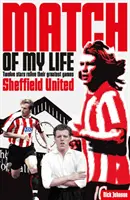 Le match de ma vie à Sheffield United : Les légendes de Bramall Lane reviennent sur leurs matchs préférés - Sheffield United Match of My Life: Bramall Lane Legends Relive Their Favourite Games