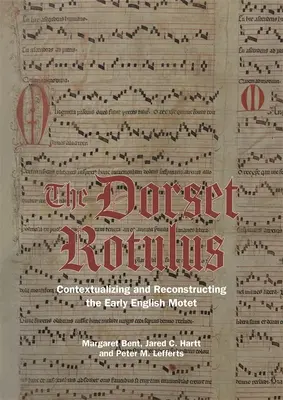 Le Rotulus du Dorset : Contextualiser et reconstruire le motet anglais ancien - The Dorset Rotulus: Contextualizing and Reconstructing the Early English Motet