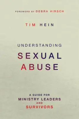 Comprendre les abus sexuels : Un guide pour les responsables de ministères et les survivants - Understanding Sexual Abuse: A Guide for Ministry Leaders and Survivors