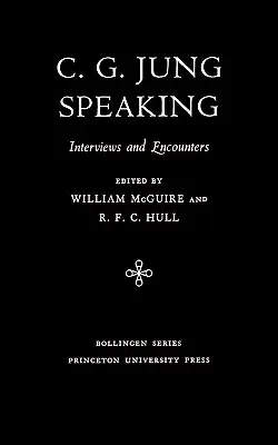 C.G. Jung Speaking : Interviews et rencontres - C.G. Jung Speaking: Interviews and Encounters