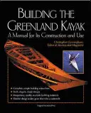 Construire le kayak du Groenland : Un manuel pour sa construction et son utilisation - Building the Greenland Kayak: A Manual for Its Contruction and Use