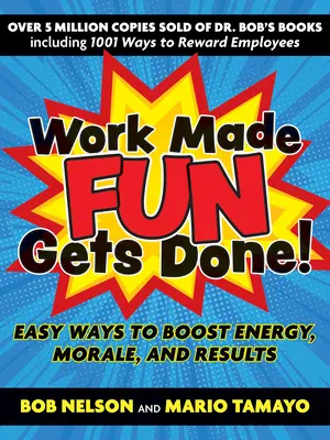 Le travail fait en s'amusant, c'est fait ! Des moyens faciles de stimuler l'énergie, le moral et les résultats - Work Made Fun Gets Done!: Easy Ways to Boost Energy, Morale, and Results