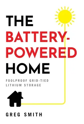 La maison à piles : Le stockage au lithium en réseau à l'épreuve du temps - The Battery-Powered Home: Foolproof Grid-Tied Lithium Storage