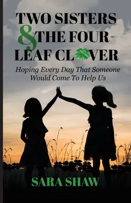 Deux sœurs et le trèfle à quatre feuilles : Espérer chaque jour que quelqu'un vienne nous aider - Two Sisters & The Four-Leaf Clover: Hoping Every Day That Someone Would Come To Help Us