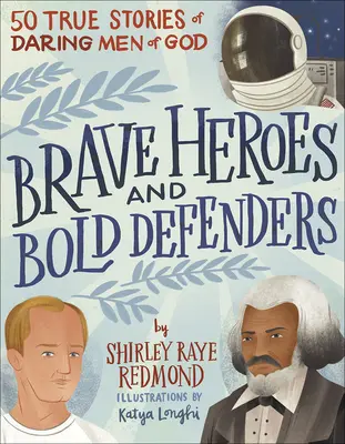 Héros courageux et défenseurs audacieux : 50 histoires vraies d'hommes de Dieu audacieux - Brave Heroes and Bold Defenders: 50 True Stories of Daring Men of God