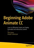 Commencer Adobe Animate CC : Apprendre à créer et déployer efficacement des contenus animés et interactifs - Beginning Adobe Animate CC: Learn to Efficiently Create and Deploy Animated and Interactive Content