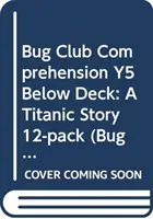 Bug Club Comprehension Y5 Below Deck : Une histoire de Titanic 12 exemplaires - Bug Club Comprehension Y5 Below Deck: A Titanic Story 12-pack