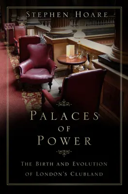 Palaces of Power - La naissance et l'évolution des clubs londoniens - Palaces of Power - The Birth and Evolution of London's Clubland