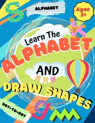 Apprendre l'alphabet et dessiner des formes : Cahier d'activités pour enfants : Formes, lignes et lettres pour les enfants de plus de 3 ans : Un cahier d'exercices de traçage et d'écriture pour les enfants débutants - Learn the Alphabet and Draw Shapes: Children's Activity Book: Shapes, Lines and Letters Ages 3+: A Beginner Kids Tracing and Writing Practice Workbook