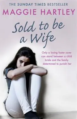 Vendue pour être une épouse : Seule une famille d'accueil déterminée peut empêcher une jeune fille terrifiée de devenir une enfant mariée. - Sold to Be a Wife: Only a Determined Foster Carer Can Stop a Terrified Girl from Becoming a Child Bride