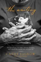 L'attente : L'histoire vraie d'un enfant perdu, d'une vie d'attente et d'un miracle pour une mère qui n'a jamais abandonné. - The Waiting: The True Story of a Lost Child, a Lifetime of Longing, and a Miracle for a Mother Who Never Gave Up