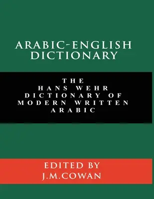 Dictionnaire arabe-anglais : Le Dictionnaire Hans Wehr de l'arabe écrit moderne (édition anglaise et arabe) - Arabic-English Dictionary: The Hans Wehr Dictionary of Modern Written Arabic (English and Arabic Edition)