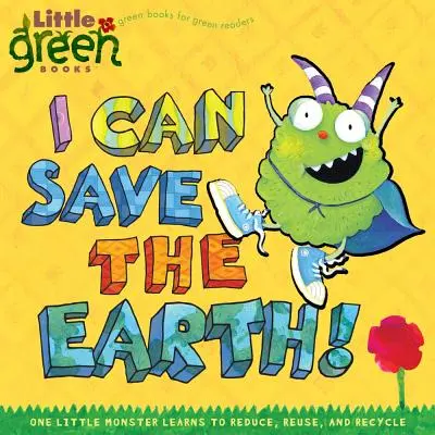 Je peux sauver la Terre ! Un petit monstre apprend à réduire, réutiliser et recycler - I Can Save the Earth!: One Little Monster Learns to Reduce, Reuse, and Recycle