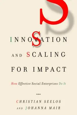 Innovation et mise à l'échelle pour l'impact : comment les entreprises sociales efficaces le font - Innovation and Scaling for Impact: How Effective Social Enterprises Do It