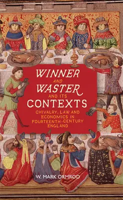 Le vainqueur et le gaspilleur et ses contextes : Chevalerie, droit et économie dans l'Angleterre du XIVe siècle - Winner and Waster and Its Contexts: Chivalry, Law and Economics in Fourteenth-Century England