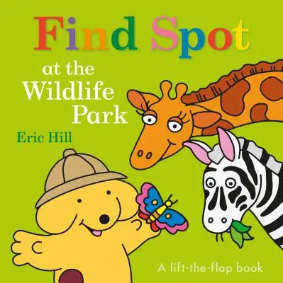 Trouvez Spot au parc animalier : Un livre à soulever et à rabattre - Find Spot at the Wildlife Park: A Lift-The-Flap Book