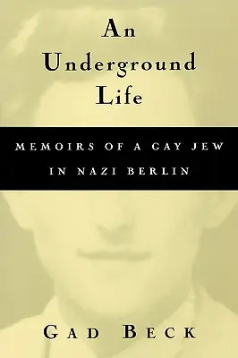 Une vie clandestine : Mémoires d'un juif homosexuel dans le Berlin nazi - An Underground Life: Memoirs of a Gay Jew in Nazi Berlin