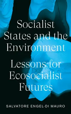 Les États socialistes et l'environnement : Leçons pour un avenir écosocialiste - Socialist States and the Environment: Lessons for Eco-Socialist Futures