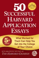 50 Successful Harvard Application Essays, 5e édition : Ce qui a marché pour eux peut vous aider à entrer dans l'université de votre choix - 50 Successful Harvard Application Essays, 5th Edition: What Worked for Them Can Help You Get Into the College of Your Choice