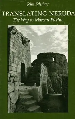 Traduire Neruda : Le chemin du Macchu Picchu - Translating Neruda: The Way to Macchu Picchu