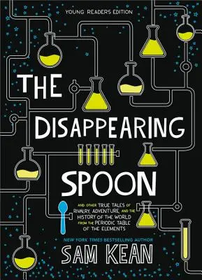 La cuillère qui disparaît : Et autres histoires vraies de rivalité, d'aventure et d'histoire du monde à partir du tableau périodique des éléments - The Disappearing Spoon: And Other True Tales of Rivalry, Adventure, and the History of the World from the Periodic Table of the Elements