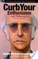 Curb Your Enthusiasm et Philosophie : Réveillez l'assassin social qui sommeille en vous - Curb Your Enthusiasm and Philosophy: Awaken the Social Assassin Within