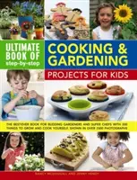 Ultimate Book of Step-By-Step Cooking & Gardening Projects for Kids : The Best-Ever Book for Budding Gardeners and Super Chefs with 300 Things to Grow (Le livre ultime des projets de cuisine et de jardinage étape par étape pour les enfants : le meilleur livre pour les jardiniers en herbe et les supe - Ultimate Book of Step-By-Step Cooking & Gardening Projects for Kids: The Best-Ever Book for Budding Gardeners and Super Chefs with 300 Things to Grow