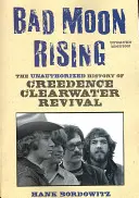 Bad Moon Rising : L'histoire non autorisée de Creedence Clearwater Revival - Bad Moon Rising: The Unauthorized History of Creedence Clearwater Revival