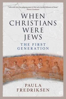 Quand les chrétiens étaient juifs : La première génération - When Christians Were Jews: The First Generation