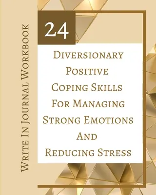 24 techniques d'adaptation positives et détournées pour gérer les émotions fortes et réduire le stress - Journal d'écriture - 24 Diversionary Positive Coping Skills For Managing Strong Emotions And Reducing Stress - Write In Journal Workbook