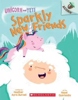 De nouveaux amis étincelants : Un livre sur les glands (La Licorne et le Yéti #1), 1 - Sparkly New Friends: An Acorn Book (Unicorn and Yeti #1), 1