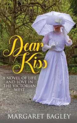 Dear Kiss : Un roman sur la vie et l'amour dans l'Ouest victorien - Dear Kiss: A Novel of Life and Love in the Victorian West