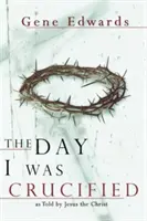 Le jour où j'ai été crucifié - The Day I Was Crucified