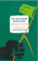 La révolution à une seule tige : Une introduction à l'agriculture naturelle - The One-Straw Revolution: An Introduction to Natural Farming