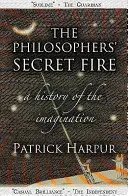 Le feu secret des philosophes - Une histoire de l'imagination - Philosophers' Secret Fire - A History of the Imagination