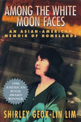 Parmi les visages blancs de la lune : Un mémoire asiatique-américain sur les pays d'origine - Among the White Moon Faces: An Asian-American Memoir of Homelands