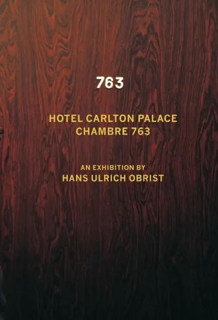 Hans Ulrich Obrist : Chambre 763 - Hans Ulrich Obrist: Chambre 763