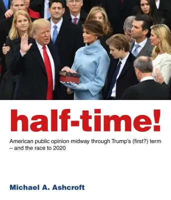 À mi-parcours ! L'opinion publique américaine à mi-parcours du (premier ?) mandat de Trump - et la course vers 2020 - Half-Time!: American Public Opinion Midway Through Trump's (First?) Term - And the Race to 2020