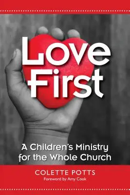 L'amour d'abord : Un ministère de l'enfance pour l'ensemble de l'Église - Love First: A Children's Ministry for the Whole Church