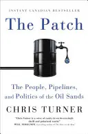 L'écusson : Les gens, les pipelines et la politique des sables bitumineux - The Patch: The People, Pipelines, and Politics of the Oil Sands