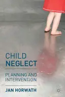 Négligence à l'égard des enfants : Planification et intervention - Child Neglect: Planning and Intervention